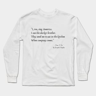 A Quote from "I, Too" by Langston Hughes Long Sleeve T-Shirt